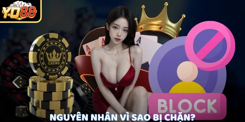 Nguyên nhân vì sao bị chặn?